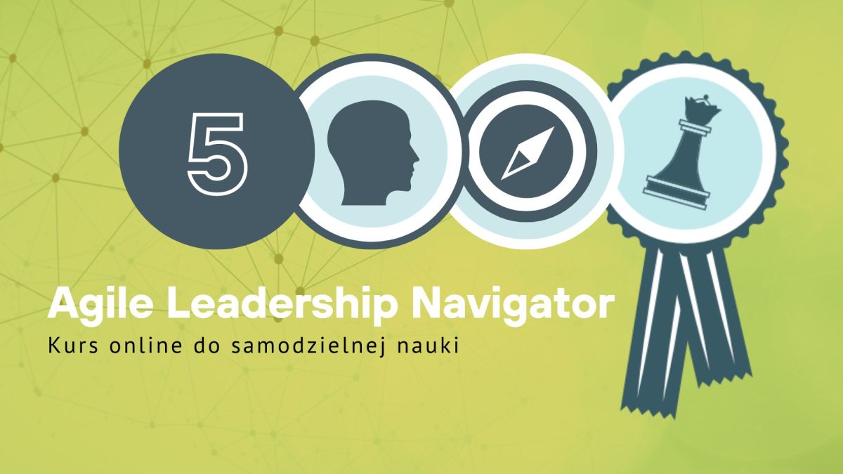 Agile Leadership Navigator | Krok 5 Jakie podejmę kroki? Plan działania